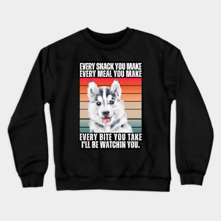 Husky Every Snack You Make Crewneck Sweatshirt